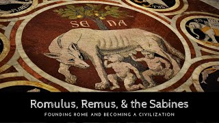 Romulus, Remus, \u0026 the Sabine Women: Founding Roman Civilization