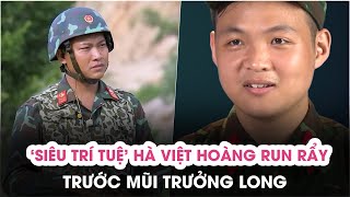 'Siêu trí tuệ' Hà Việt Hoàng tại Sao nhập ngũ 2023: Đãng trí, run rẩy trước Mũi trưởng Long