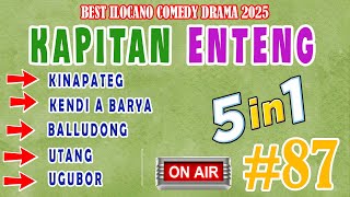 KAPITAN ENTENG 5 IN 1 #87 | BEST ILOCANO COMEDY DRAMA 2025 | NEW UPLOAD #dramaphilippines