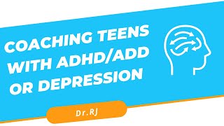 Coaching Teens With ADD/ADHD or Depression | Dr. RJ