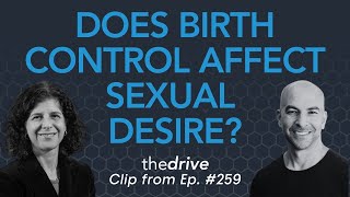 How does hormonal birth control affect sexual desire in women? | Peter Attia & Sharon Parish