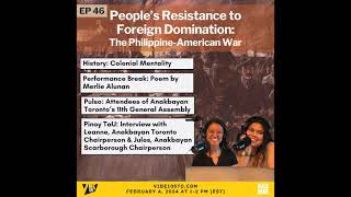 EP 46 - “People’s Resistance to Foreign Domination: The Philippine-American War” (February 4, 2024)