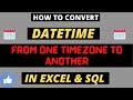 How To Convert DateTime From One TimeZone To Another || In Excel & SQL || Must Watch