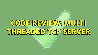 Code Review: Multi threaded TCP server (2 Solutions!!)