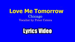 Love Me Tomorrow - Chicago (Lyrics Video)
