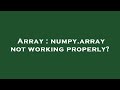 Array : numpy.array not working properly?