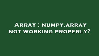 Array : numpy.array not working properly?