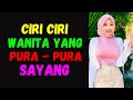 CIRI CIRI WANITA YANG PURA PURA SAYANG KEPADA ANDA