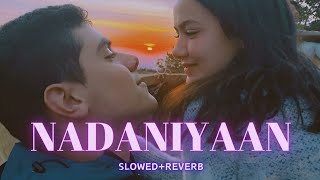 Nadaniyan slowed Reverb | Soft Lofi | New Song