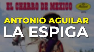 Antonio Aguilar - La Espiga (Audio Oficial)