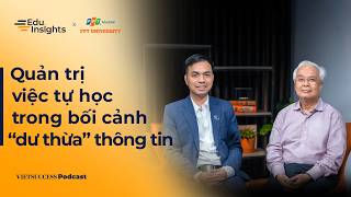 EduInsights #2|Quản trị việc tự học trong bối cảnh “dư thừa” thông tin|Phan Thanh Bình,Hoàng Anh Đức