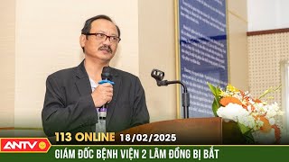 Khởi tố Giám đốc Bệnh viện đa khoa 2 Lâm Đồng | Bản tin 113 online ngày 18/2 | ANTV