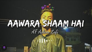 Aawara Shaam Hai (Slowed+Reverb)  | Lofi song | [AF Aslam Lofi]