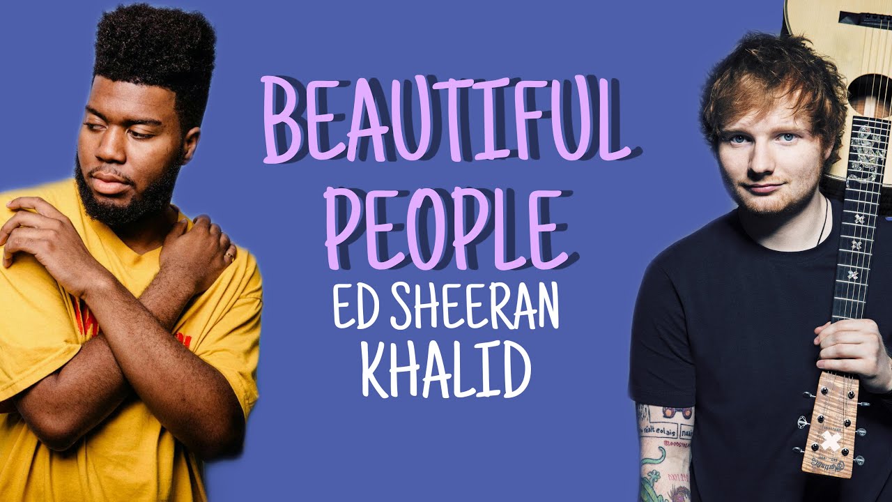 Beautiful People - Ed Sheeran Ft Khalid - YouTube