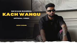 Kach Wangu - Navaan Sandhu (New Song) Official Video | New Punjabi Songs