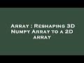 Array : Reshaping 3D Numpy Array to a 2D array