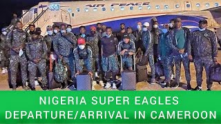 AFCON 2021:Nigeria Super Eagles' Departure and Arrival in Cameroon
