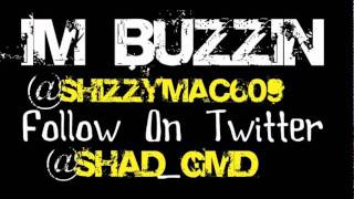 **NEW** @ShizzyMAC609 '' Im Buzzin '' ( Ft. @Shad_GMD )