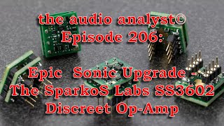 E206: Epic Sonic Upgrade: The SparkoS Labs SS3602 Discreet Op Amp