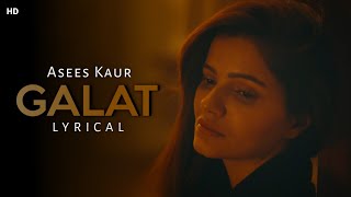 Galat song (LYRICS)-Asees Kaur | Ft.Rubina Dilaik, Paras Chhabra | Sunny Vik,Raj F | ShooziiLyrics