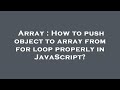 Array : How to push object to array from for loop properly in JavaScript?