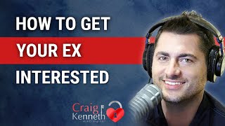 How To Get Your Ex Interested Again