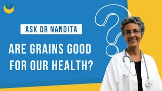 Are grains good for our health? | Ask Dr Nandita Shah | SHARAN