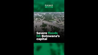 Severe floods hit Botswana’s capital