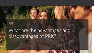 What are the advantages and disadvantages of PRK?