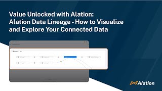 Value Unlocked with Alation: Alation Data Lineage - How to Visualize and Explore Your Connected Data