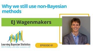 #61 Why we still use non-Bayesian methods, with EJ Wagenmakers
