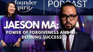 Jaeson Ma : Power of Forgiveness and Re-defining Success