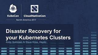 Disaster Recovery for your Kubernetes Clusters [I] - Andy Goldstein & Steve Kriss, Heptio