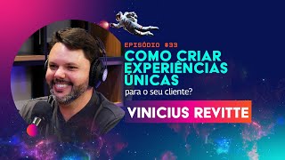 Episódio #33 Como criar experiências únicas para o seu cliente? com Vinicius Revitte