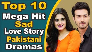 Top 10 Mega Hit Sad Love Story Pakistani Dramas || Pak Drama TV
