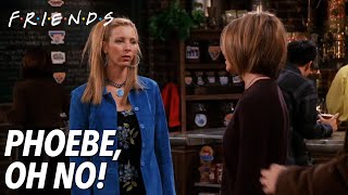 Phoebe, Oh No! | Friends