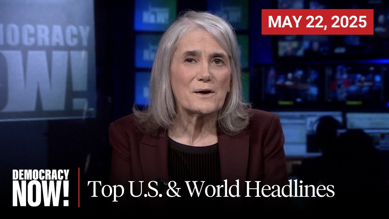 Top U S World Headlines May 22 2025 Youtube