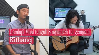 Gamlapi Mual tungah Singlamteh tul gemgam - Ki Thang