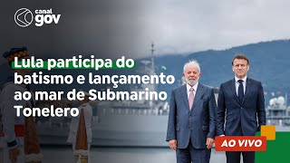 🔴 Lula participa do batismo e lançamento ao mar de Submarino Tonelero