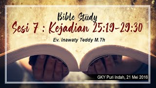 Sesi 7 - Kejadian 25:19 - 29:30 ( Ev. Inawaty Teddy, M.Th )