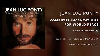 Jean Luc Ponty - Computer Incantations For World Peace (Manuel-M Remix)