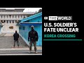 US military scrambles to determine fate of soldier who fled to North Korea | The World