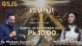 Ibadah NATAL GSJS - Ps. Michael G & Melitha Sidabutar - Pk.10.00 (25 Des 2021)