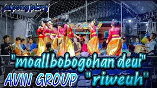 MOAL BOBOGOHAN DEUI ~ RIWEUH | JAIPONG TERBARU ~ AVIN GROUP ~ sindang rasa tanjung siang