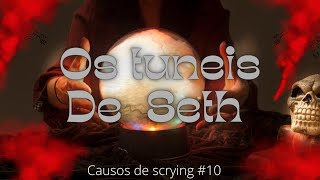 Causos de Scrying #10 -  Os Tuneis de Seth