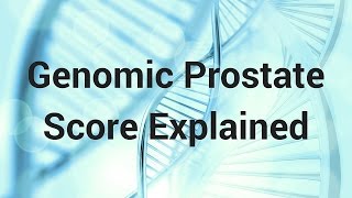 Genomic Prostate Score Explained