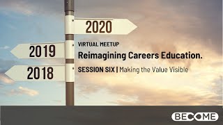 Reimagining Careers Education | Session SIX | Making the Value Visible.