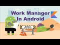 Android WorkManager Explained in Kotlin | Background Tasks, Constraints & Scheduling