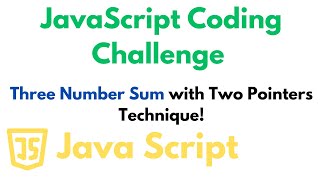 JavaScript Coding Challenge: Three Number Sum with Two Pointers!