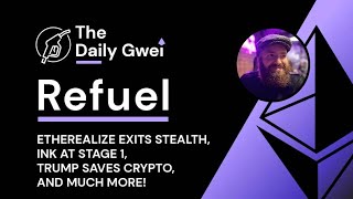 Etherealize exits stealth, Ink at stage 1 and more - The Daily Gwei Refuel #817 - Ethereum Updates